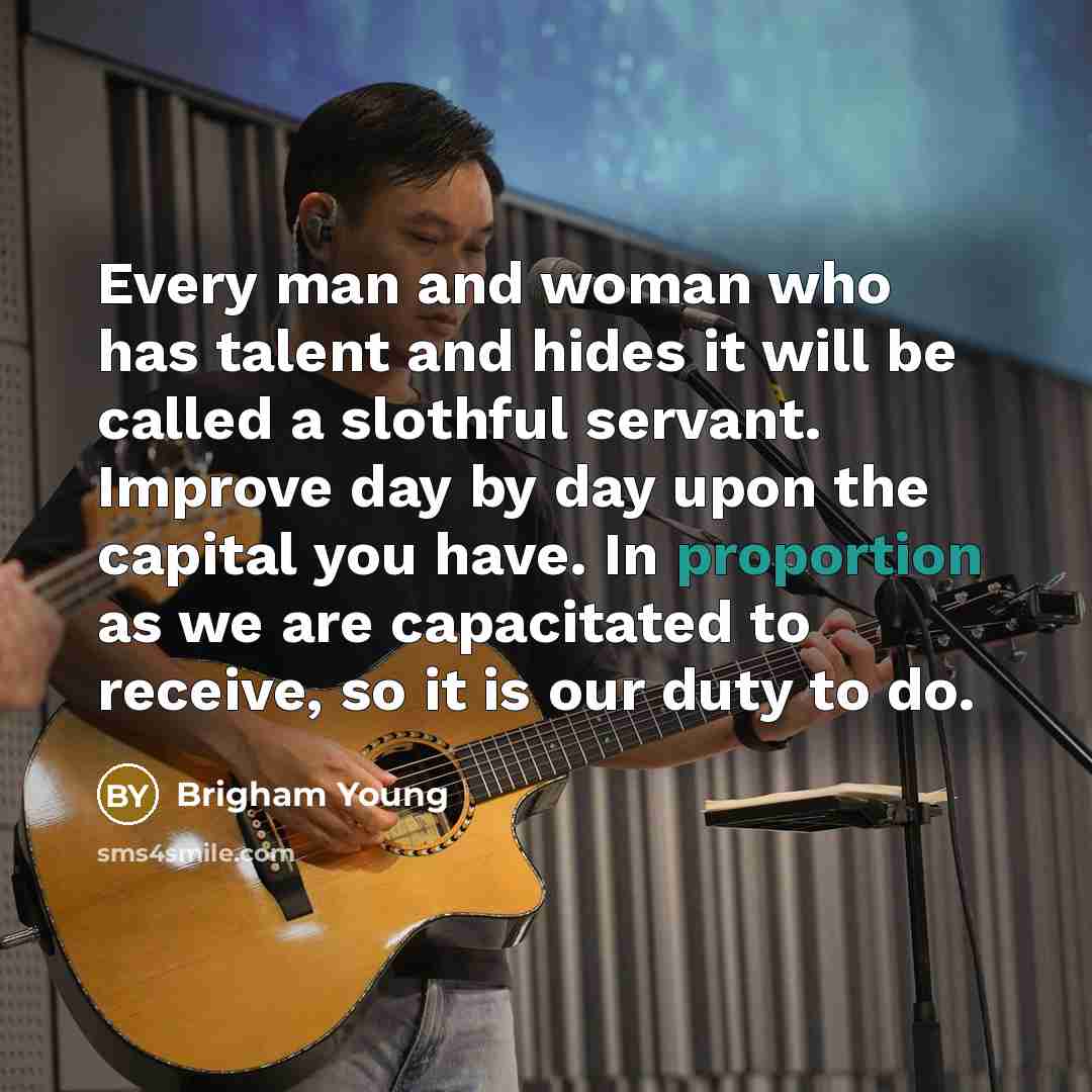 “Every man and woman who has talent and hides it…” quote by Brigham Young
