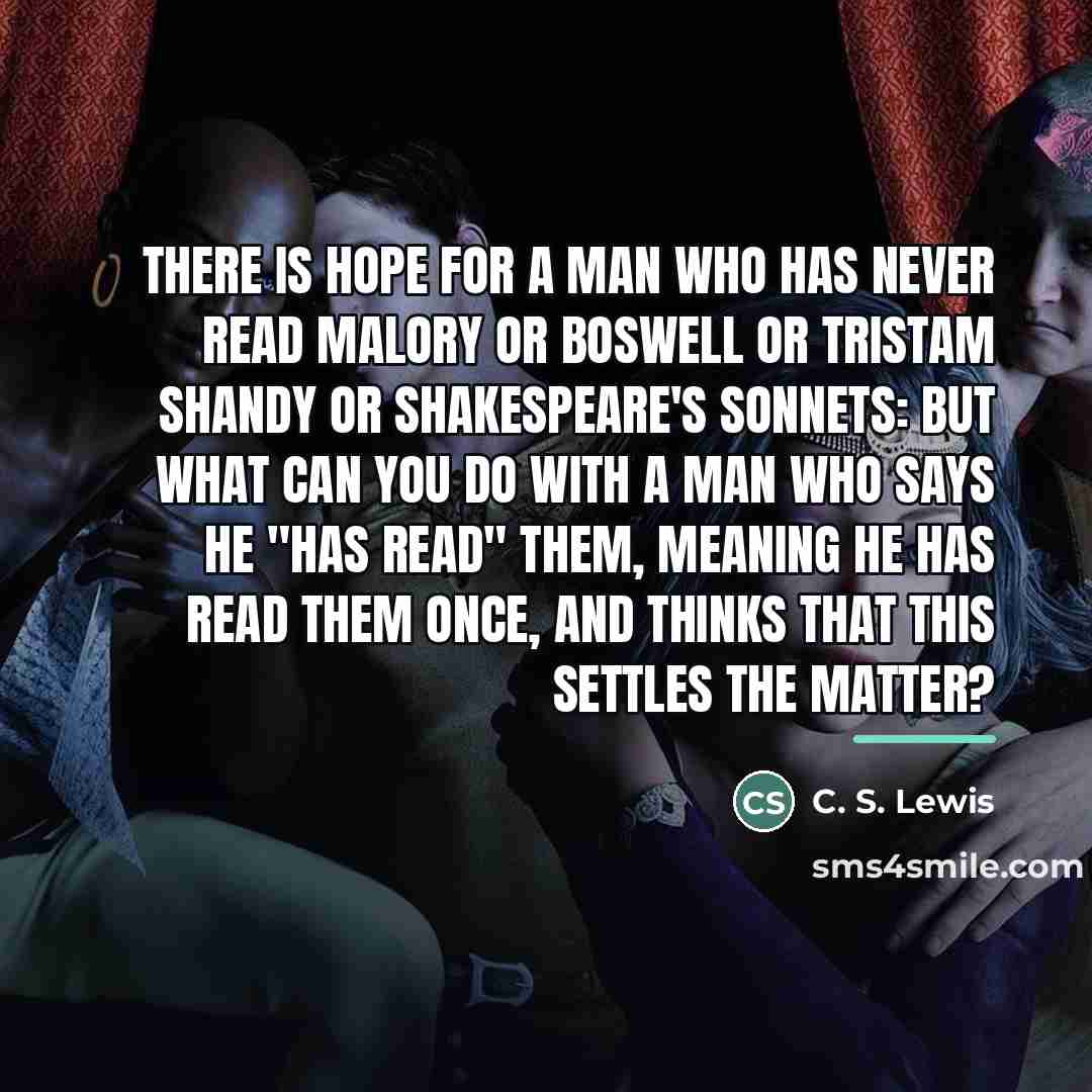 “There is hope for a man who has never read…” quote by C. S. Lewis