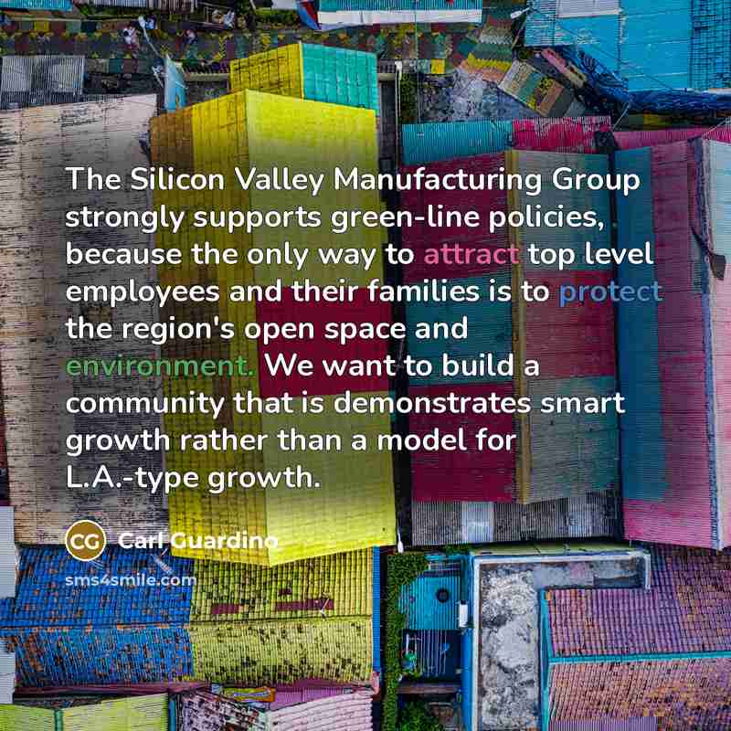 “The Silicon Valley Manufacturing Group strongly supports green-line policies, because…” quote by Carl Guardino