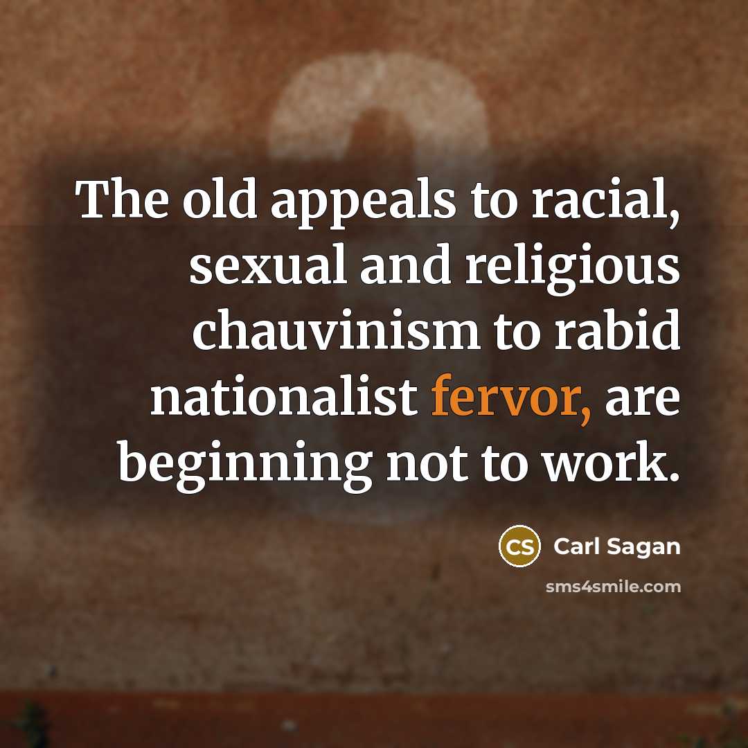 “The old appeals to racial, sexual and religious chauvinism to…” quote by Carl Sagan