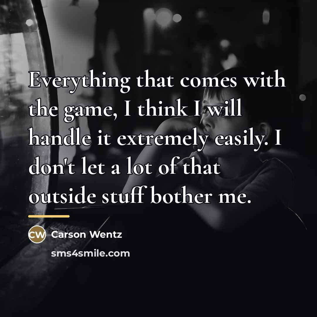 “Everything that comes with the game, I think I will…” quote by Carson Wentz