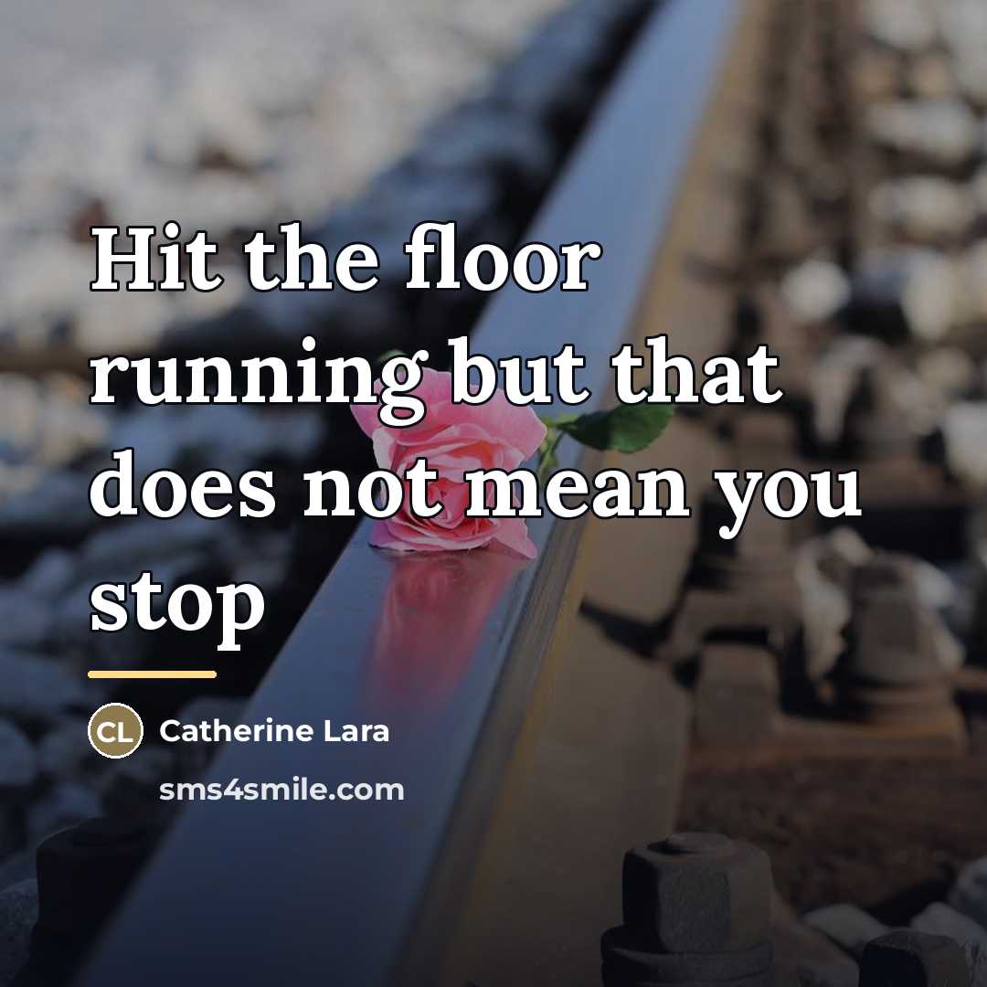 “Hit the floor running but that does not mean you…” quote by Catherine Lara