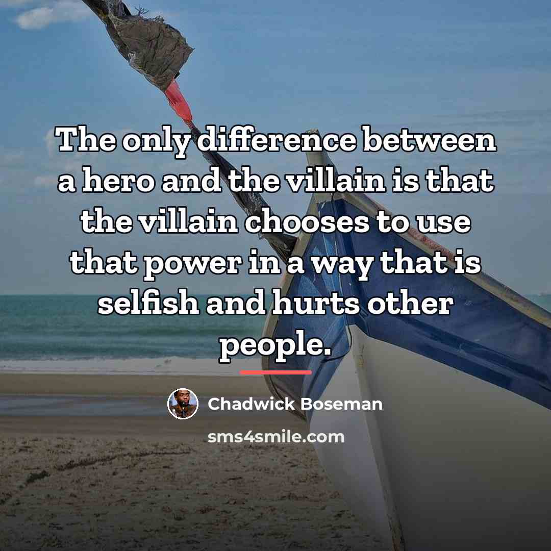 “The only difference between a hero and the villain is…” quote by Chadwick Boseman