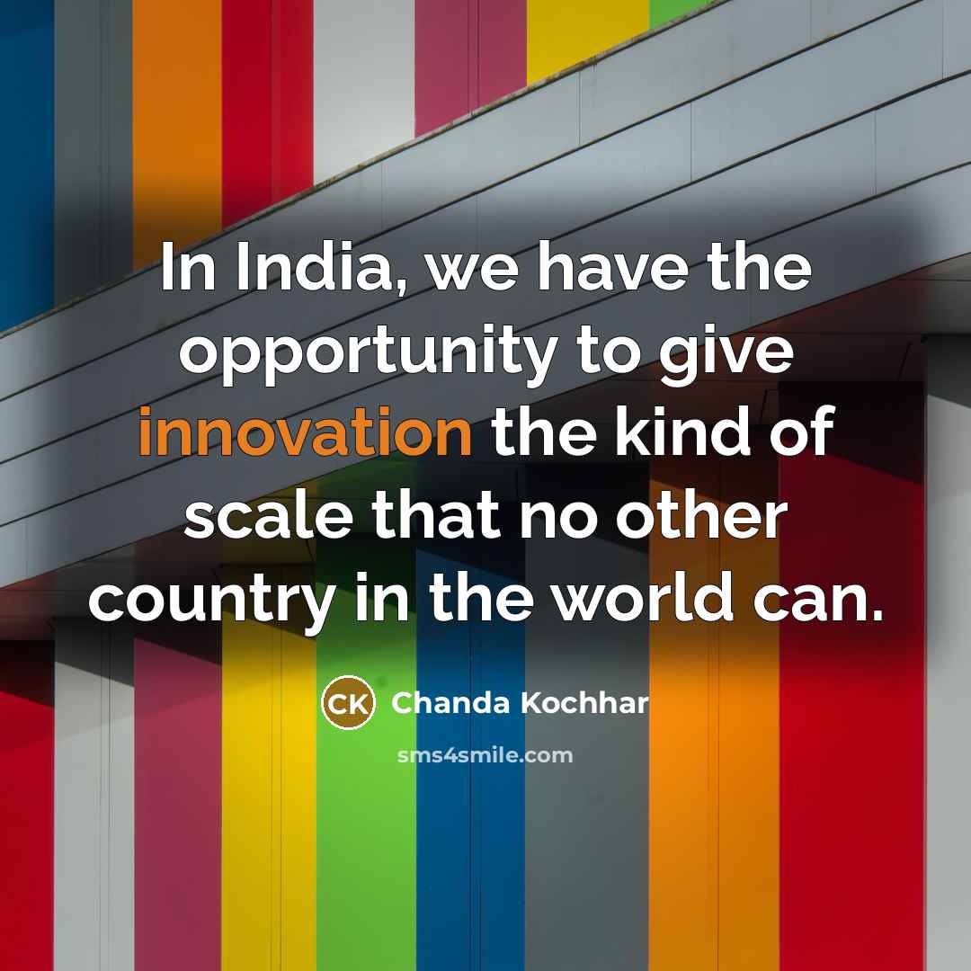 “In India, we have the opportunity to give innovation the…” quote by Chanda Kochhar