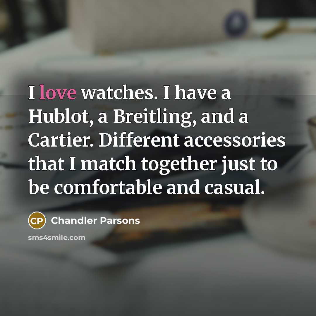 “I love watches. I have a Hublot, a Breitling, and…” quote by Chandler Parsons