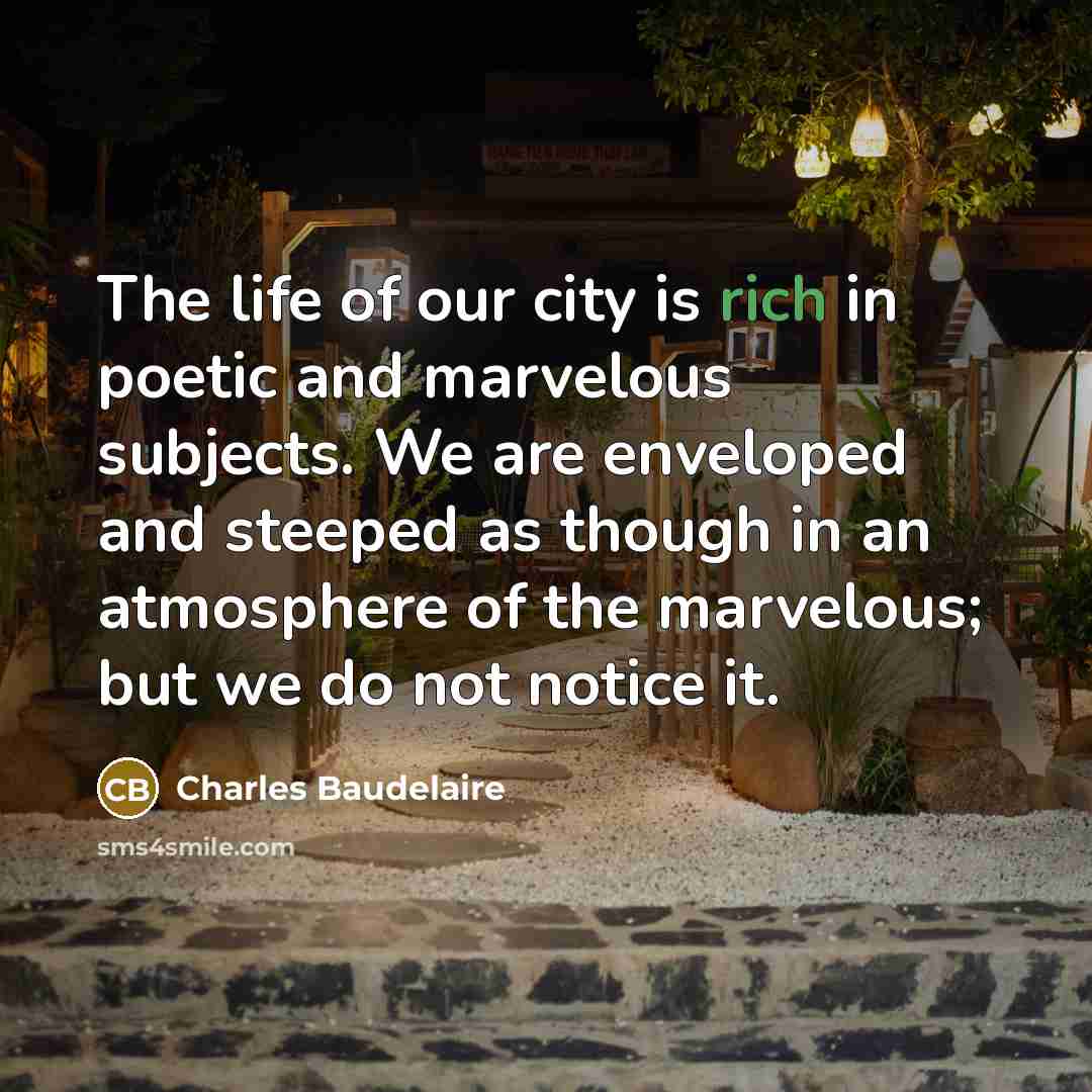 “The life of our city is rich in poetic and…” quote by Charles Baudelaire