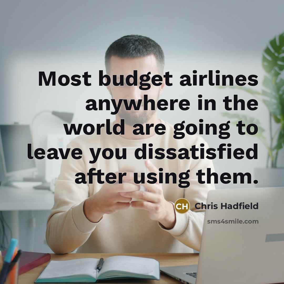 “Most budget airlines anywhere in the world are going to…” quote by Chris Hadfield