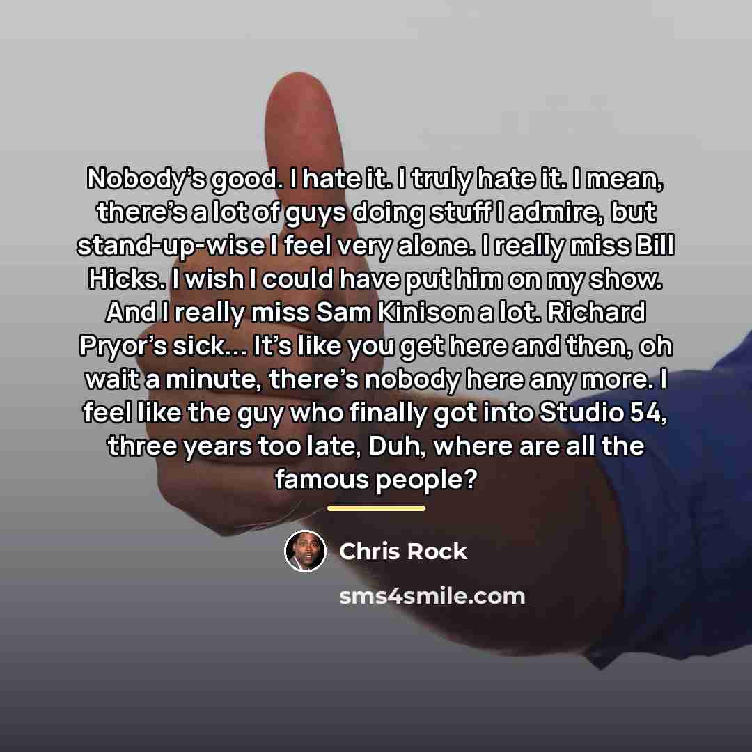 “Nobody's good. I hate it. I truly hate it. I…” quote by Chris Rock
