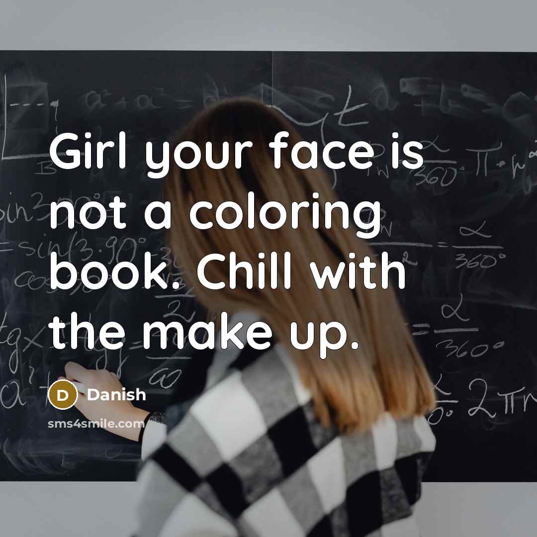 “Girl your face is not a coloring book. Chill with…” quote by Danish