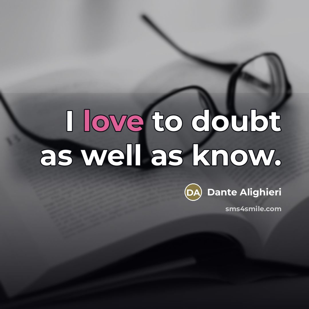 “I love to doubt as well as know.…” quote by Dante Alighieri