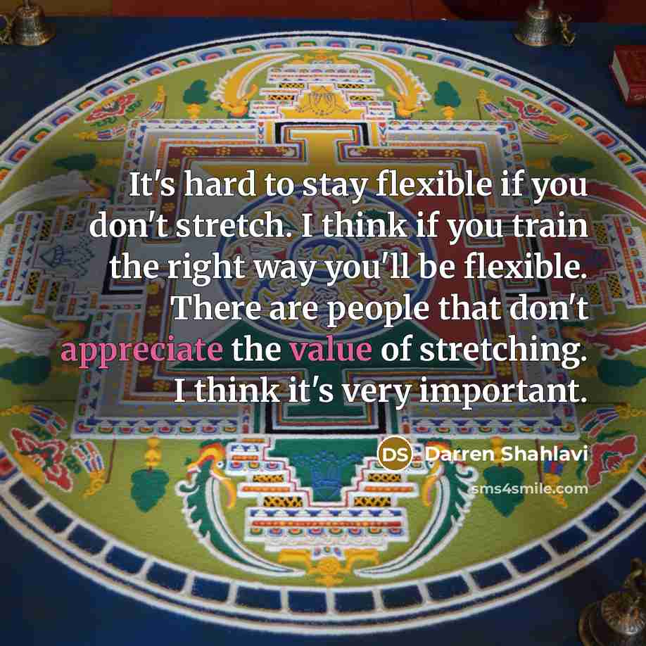 “It's hard to stay flexible if you don't stretch. I…” quote by Darren Shahlavi