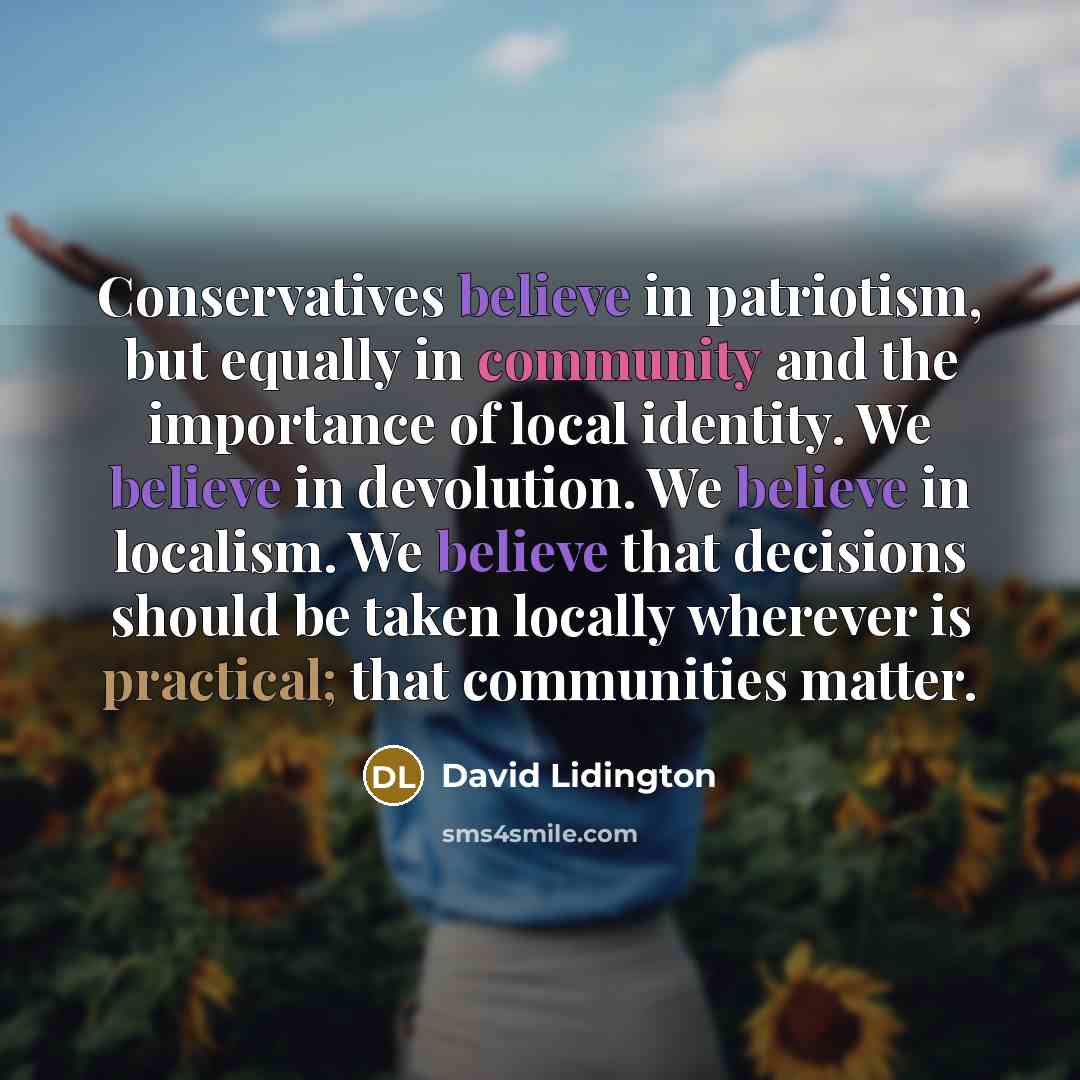 “Conservatives believe in patriotism, but equally in community and the…” quote by David Lidington