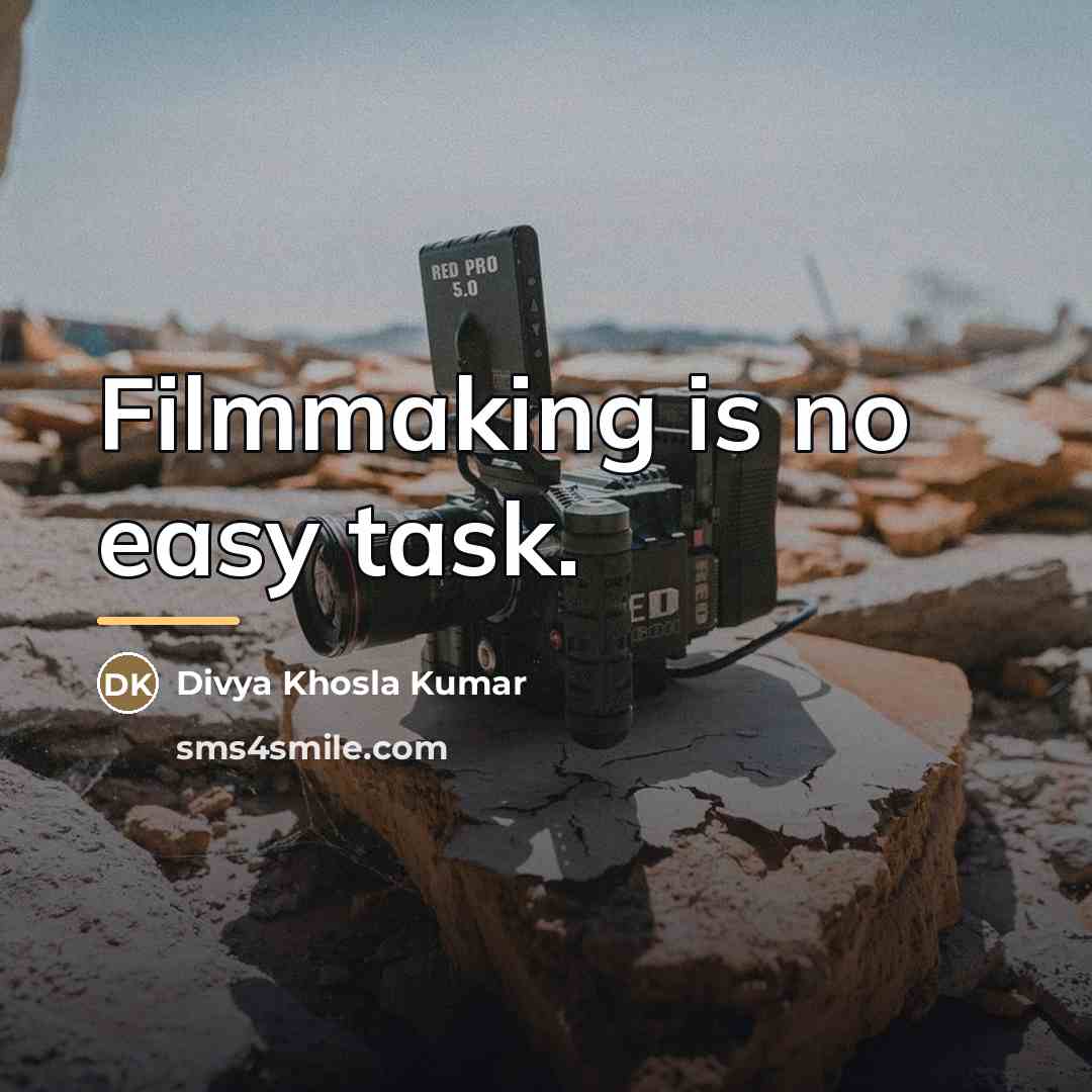 “Filmmaking is no easy task.…” quote by Divya Khosla Kumar