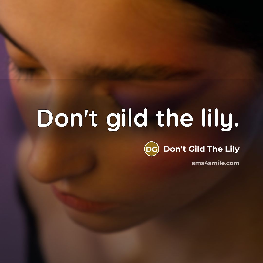 “Don't gild the lily.” quote by Don't Gild The Lily
