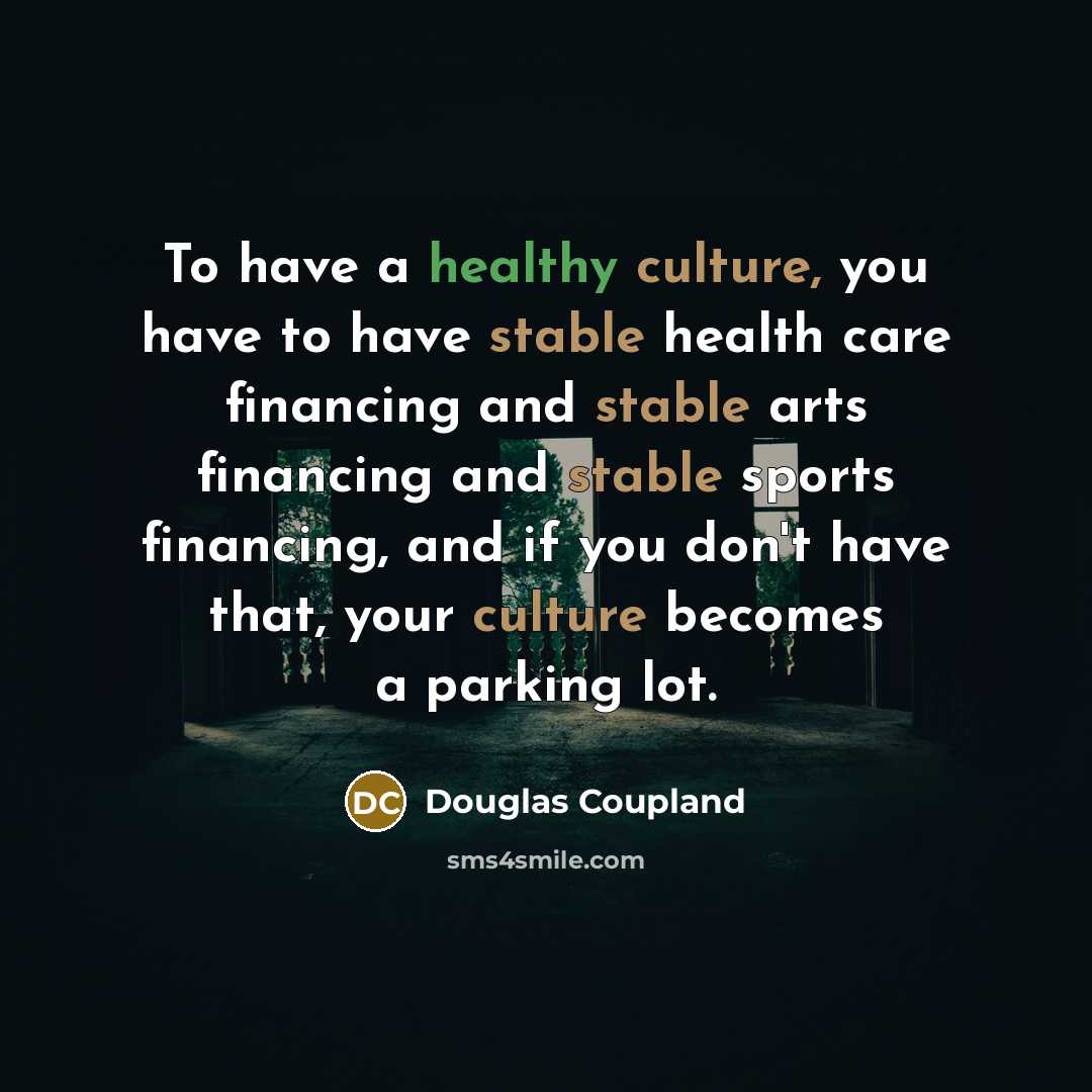 “To have a healthy culture, you have to have stable…” quote by Douglas Coupland