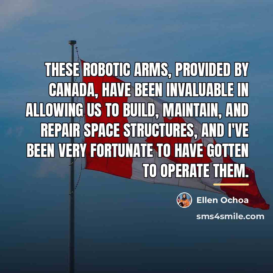 “These robotic arms, provided by Canada, have been invaluable in…” quote by Ellen Ochoa