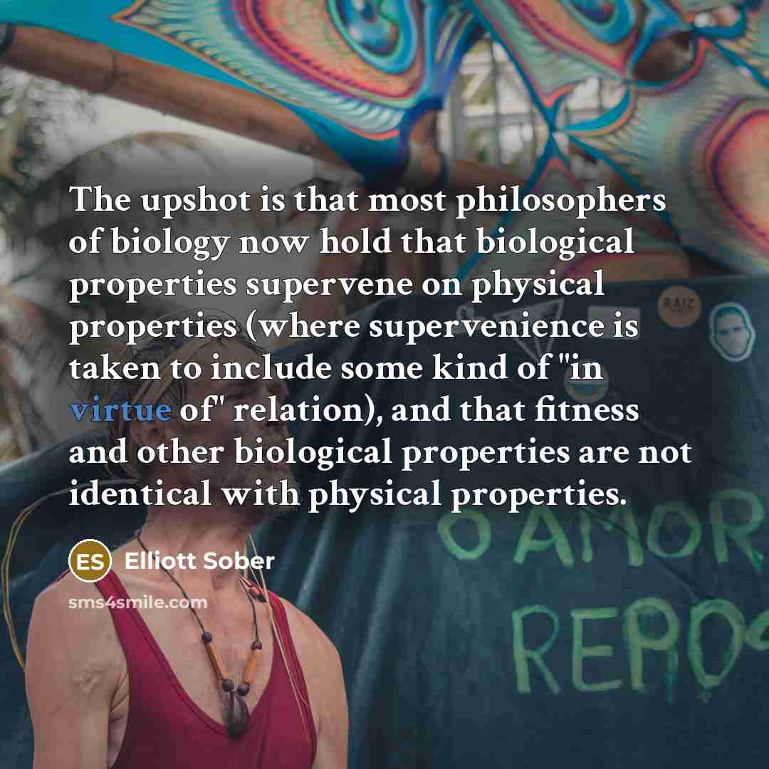 “The upshot is that most philosophers of biology now hold…” quote by Elliott Sober