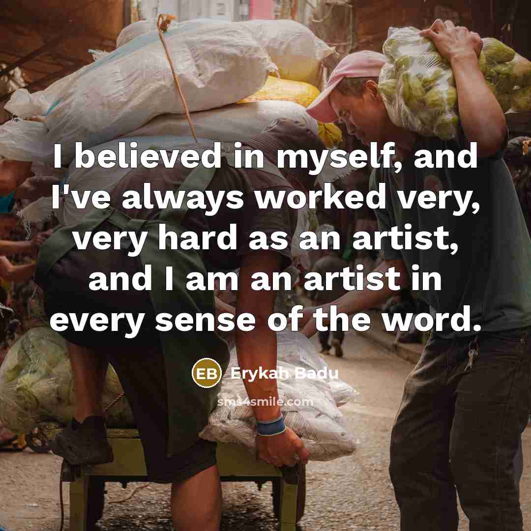 “I believed in myself, and I've always worked very, very…” quote by Erykah Badu