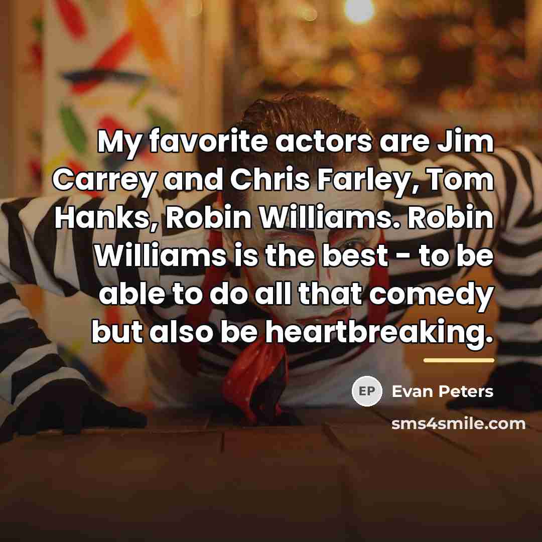 “My favorite actors are Jim Carrey and Chris Farley, Tom…” quote by Evan Peters