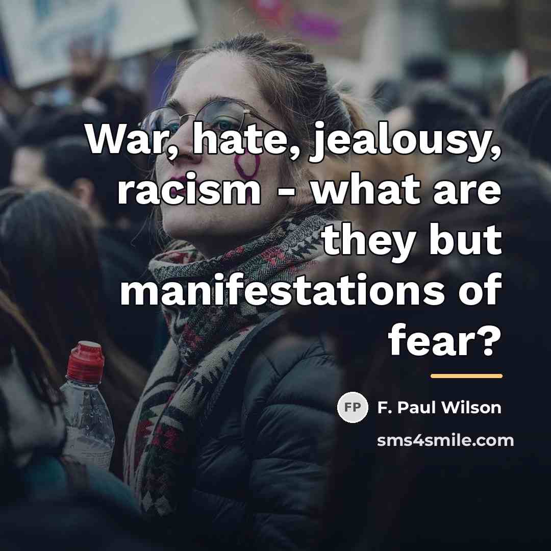 “War, hate, jealousy, racism - what are they but manifestations…” quote by F. Paul Wilson
