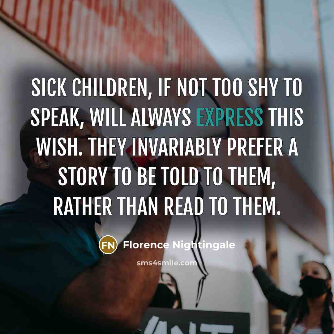 “Sick children, if not too shy to speak, will always…” quote by Florence Nightingale