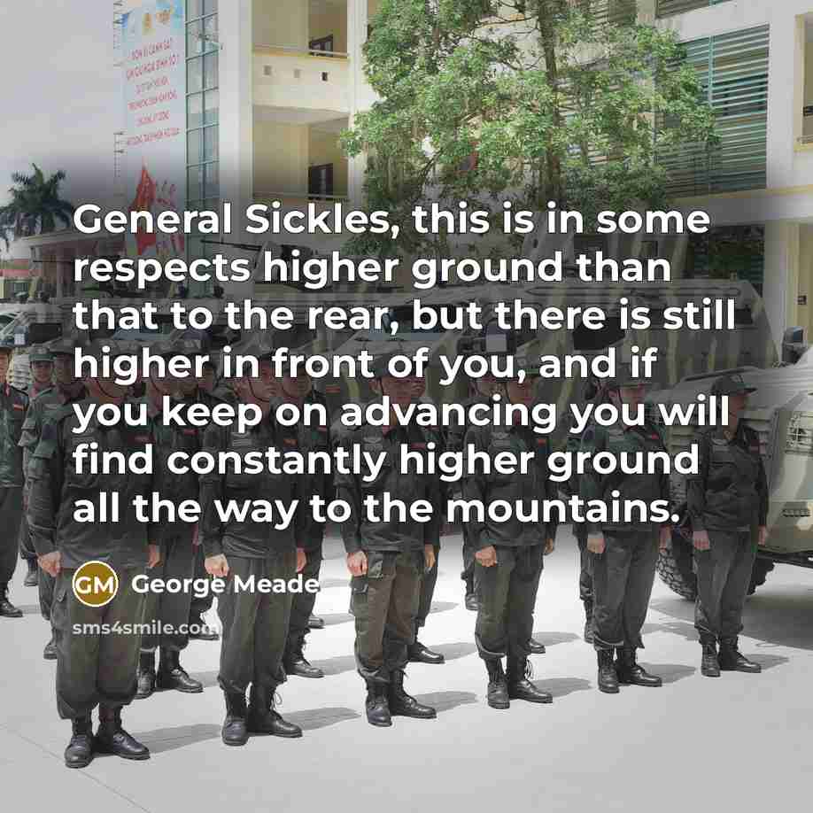 “General Sickles, this is in some respects higher ground than…” quote by George Meade