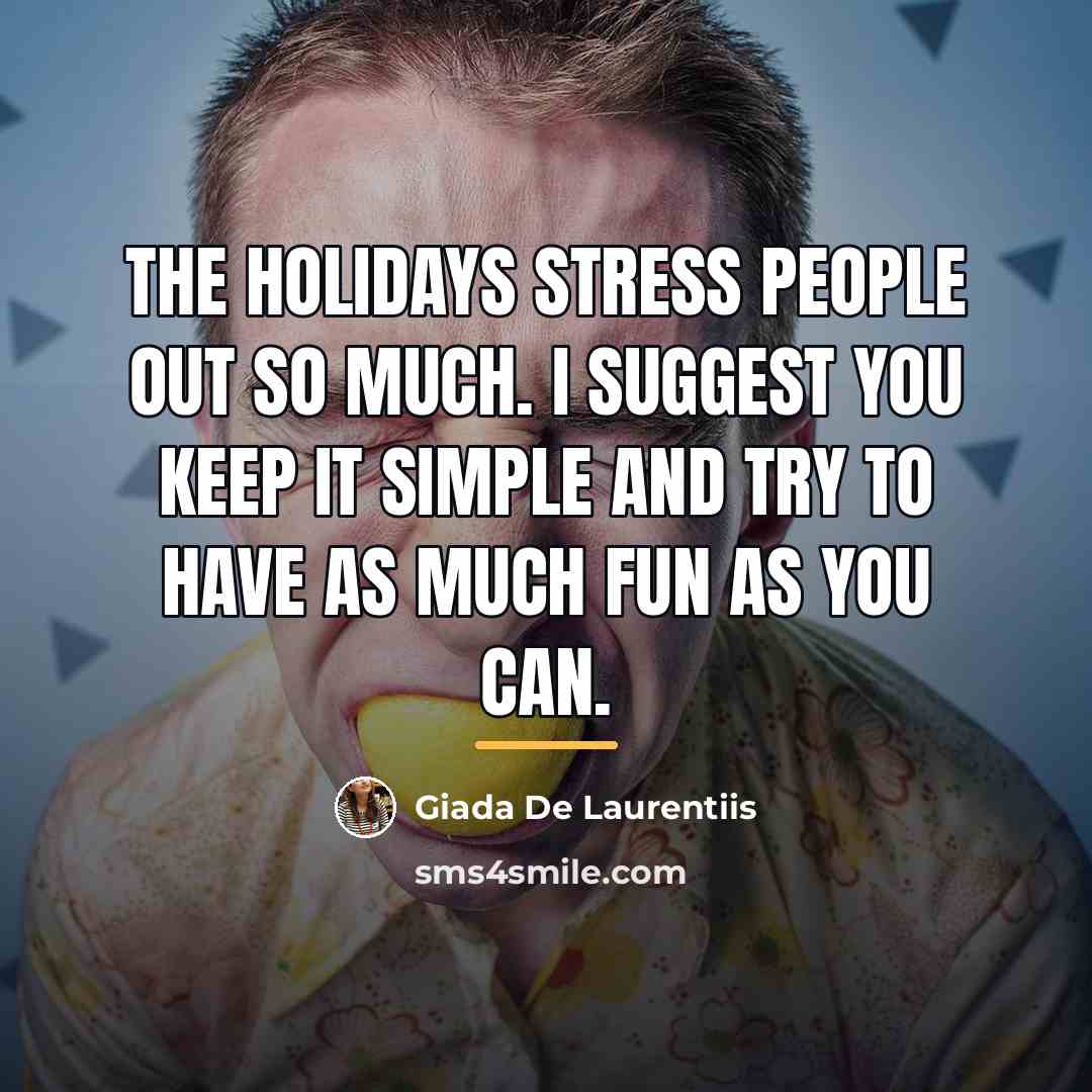 “The holidays stress people out so much. I suggest you…” quote by Giada De Laurentiis