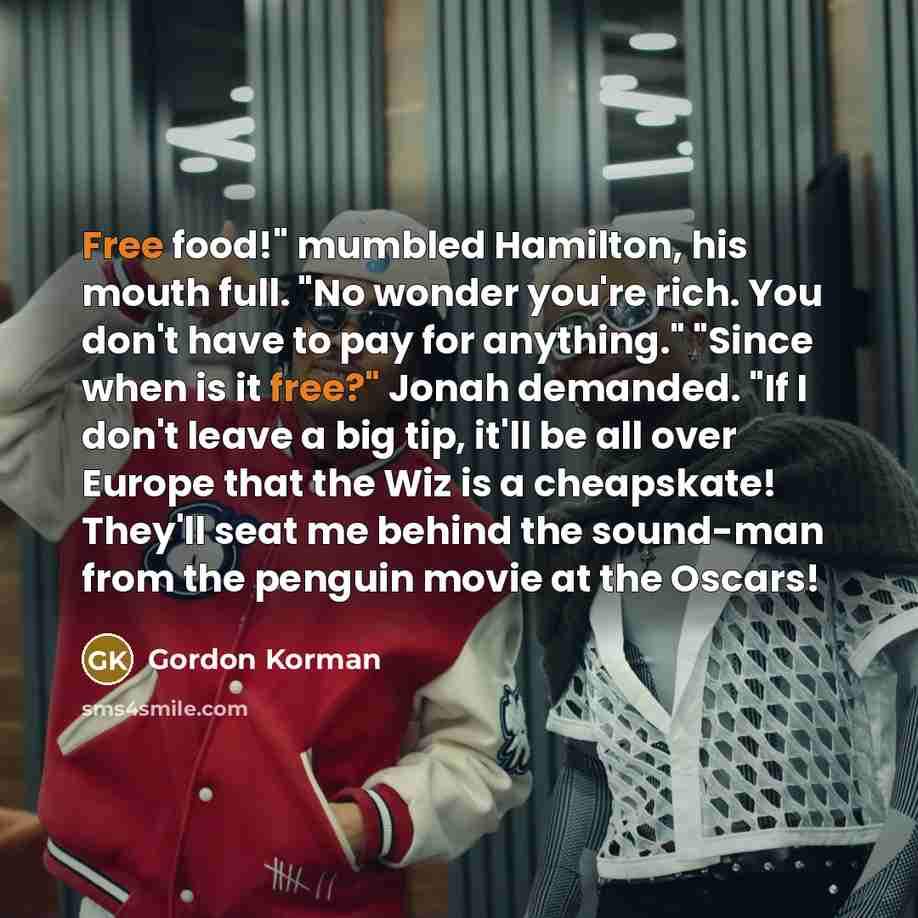 “Free food!" mumbled Hamilton, his mouth full. "No wonder you're…” quote by Gordon Korman