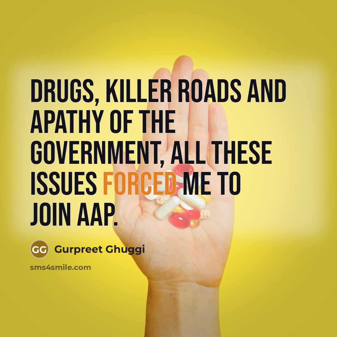 “Drugs, killer roads and apathy of the government, all these…” quote by Gurpreet Ghuggi
