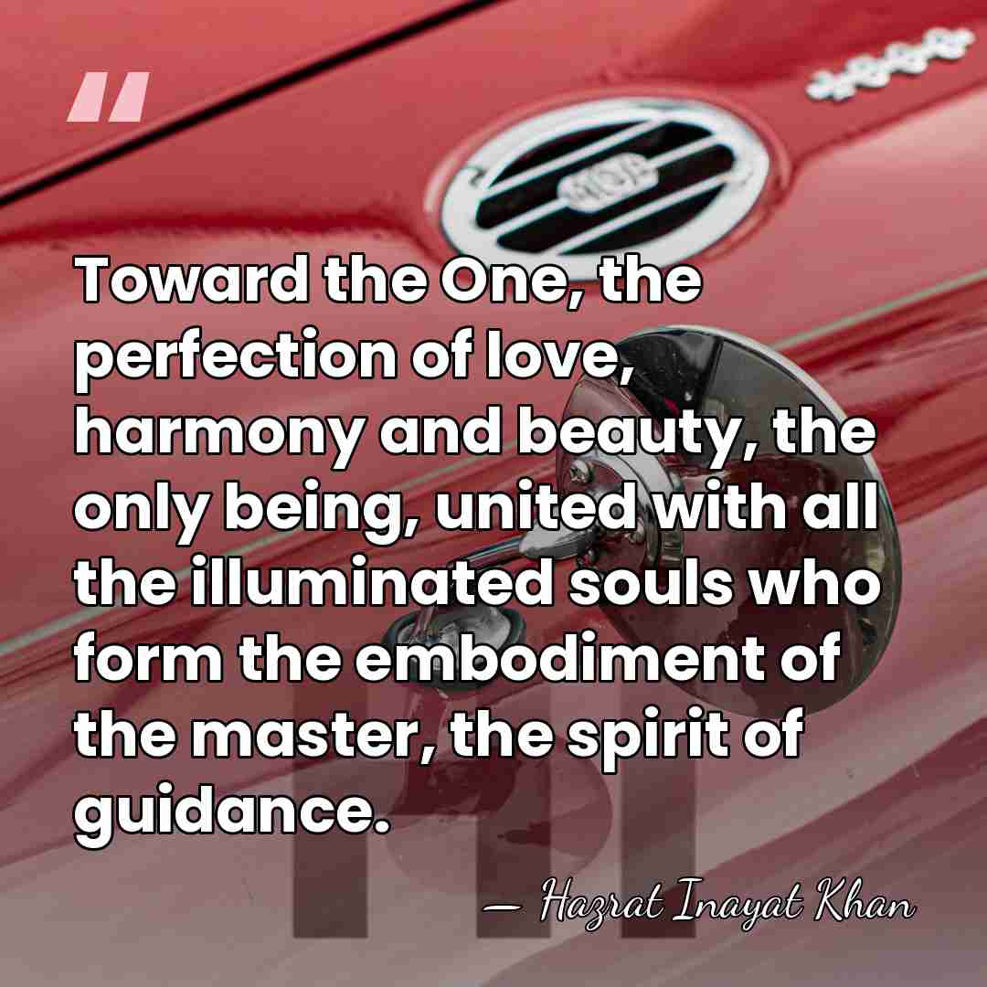 Toward the One, the perfection of love, harmony and beauty, the only&hellip; - Hazrat Inayat Khan