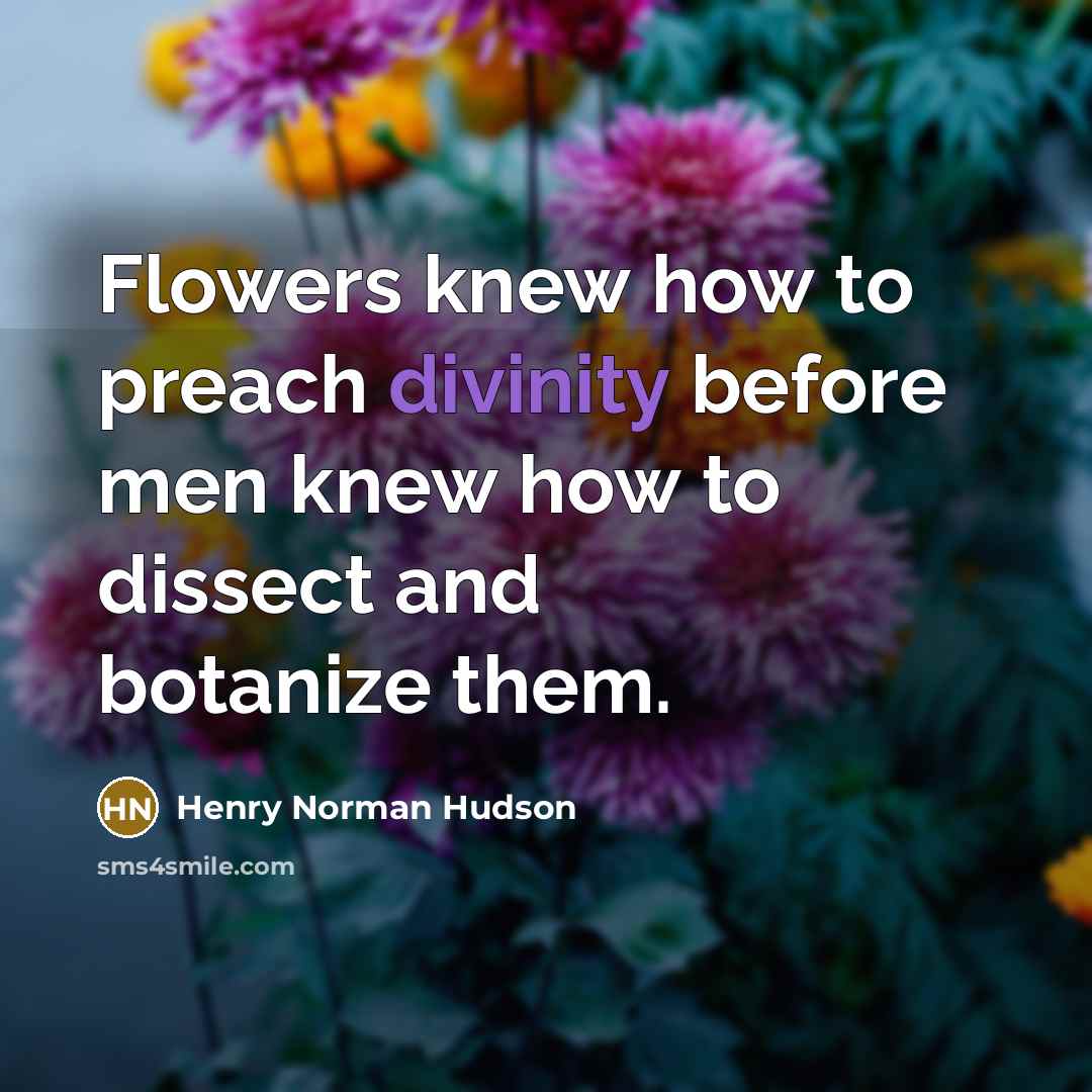 “Flowers knew how to preach divinity before men knew how…” quote by Henry Norman Hudson