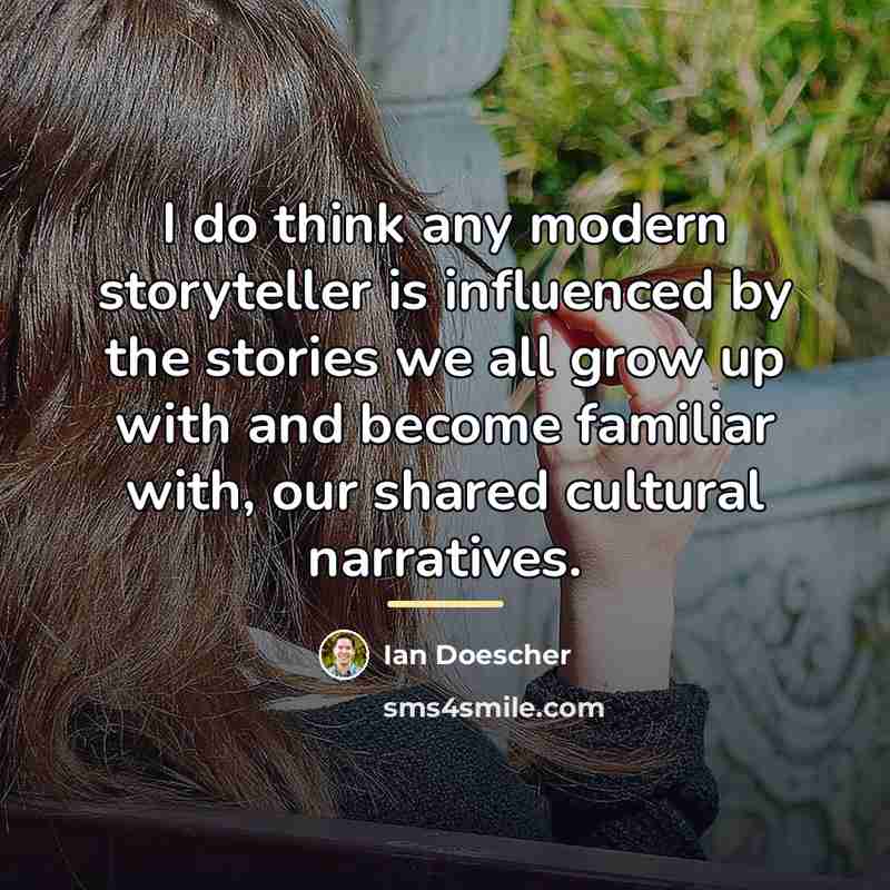 “I do think any modern storyteller is influenced by the…” quote by Ian Doescher