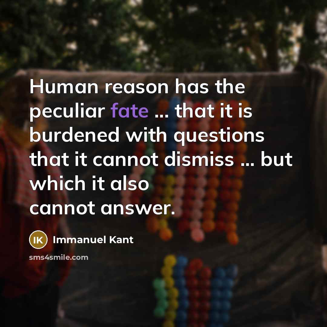 “Human reason has the peculiar fate ... that it is…” quote by Immanuel Kant