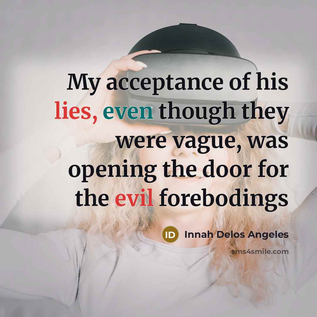 “My acceptance of his lies, even though they were vague, was opening the door for the evil forebodings” quote by Innah Delos Angeles