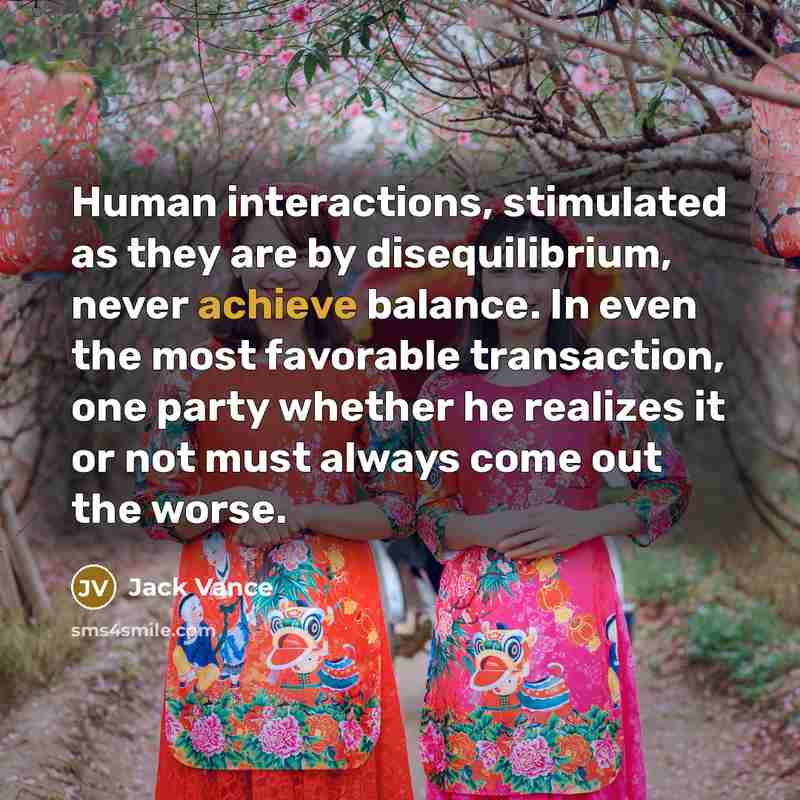 “Human interactions, stimulated as they are by disequilibrium, never achieve…” quote by Jack Vance