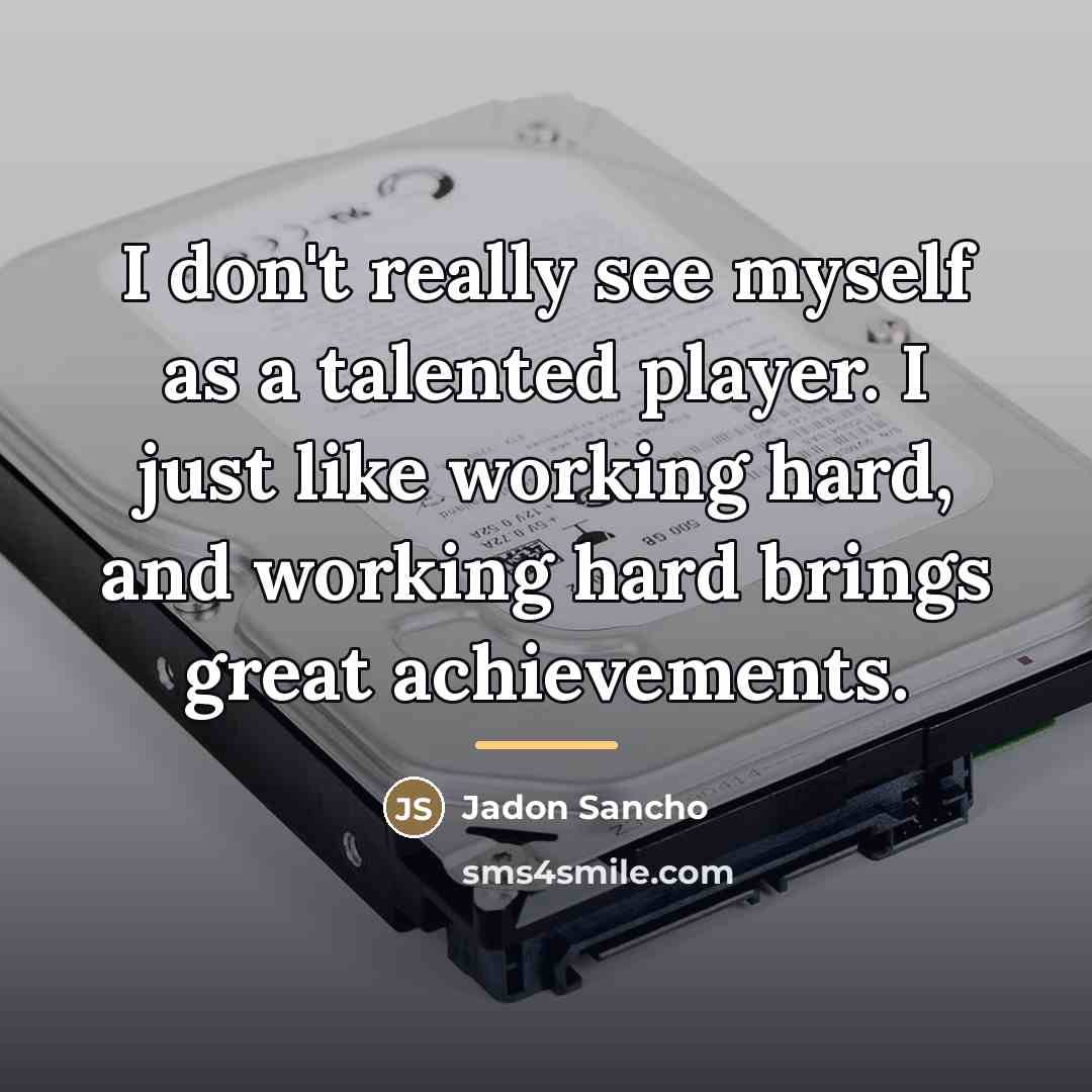 “I don't really see myself as a talented player. I…” quote by Jadon Sancho