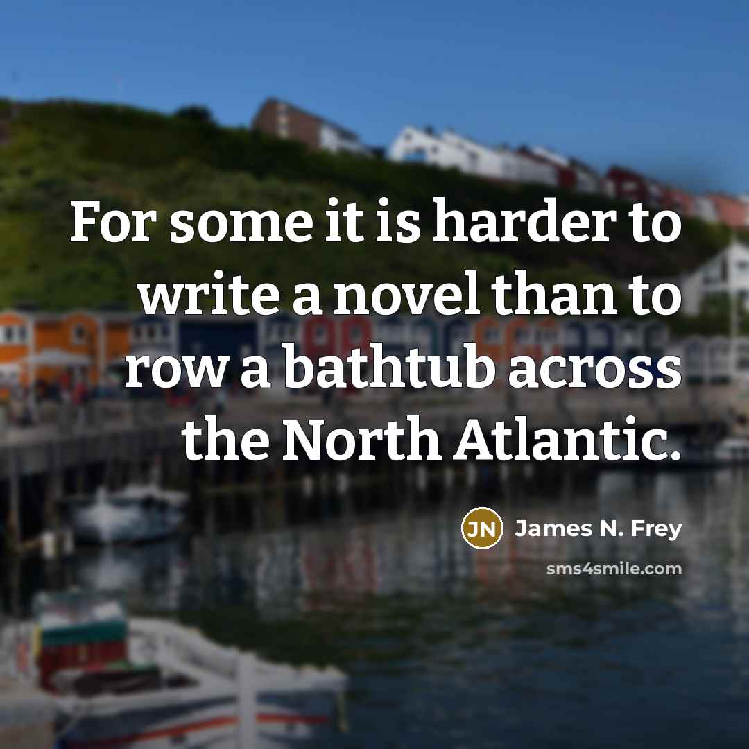 “For some it is harder to write a novel than…” quote by James N. Frey