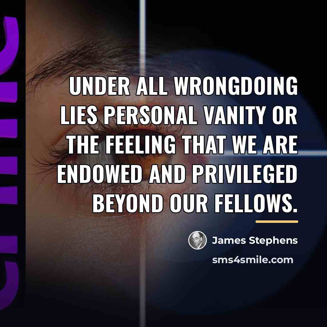 “Under all wrongdoing lies personal vanity or the feeling that…” quote by James Stephens