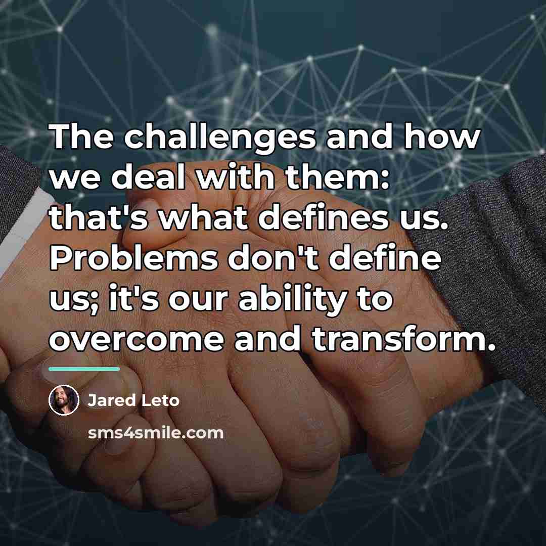 “The challenges and how we deal with them: that's what…” quote by Jared Leto