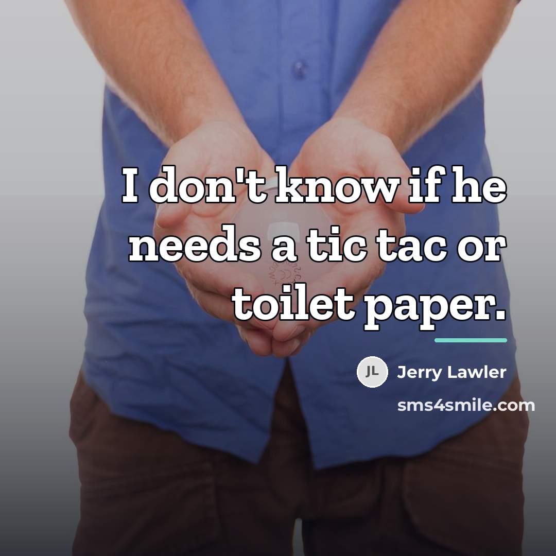 “I don't know if he needs a tic tac or…” quote by Jerry Lawler