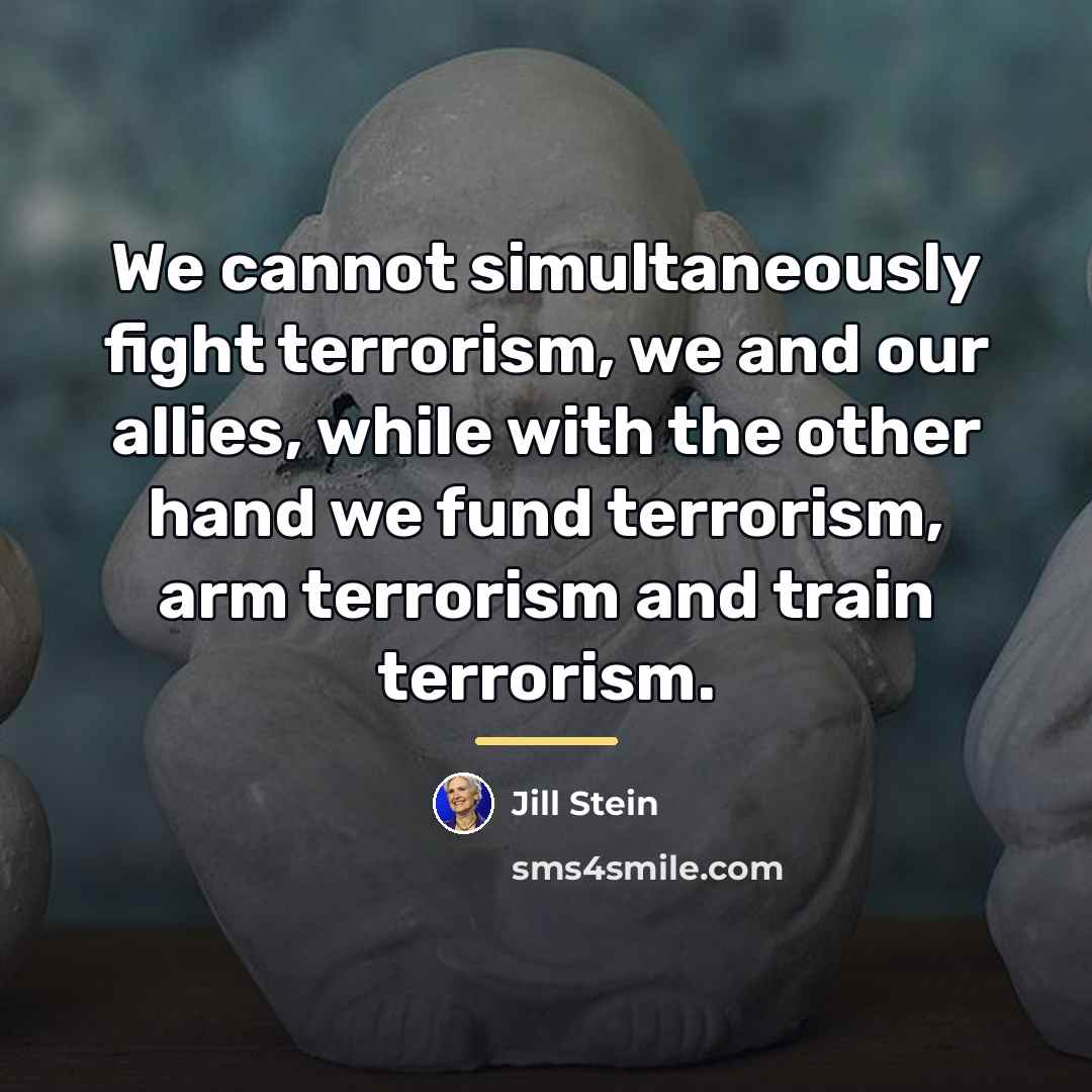 “We cannot simultaneously fight terrorism, we and our allies, while…” quote by Jill Stein