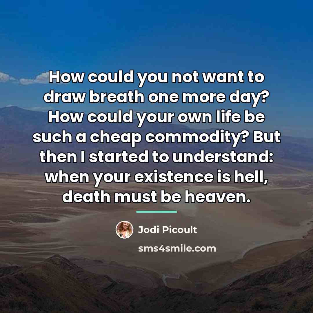 “How could you not want to draw breath one more…” quote by Jodi Picoult
