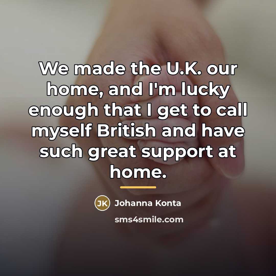 “We made the U.K. our home, and I'm lucky enough…” quote by Johanna Konta