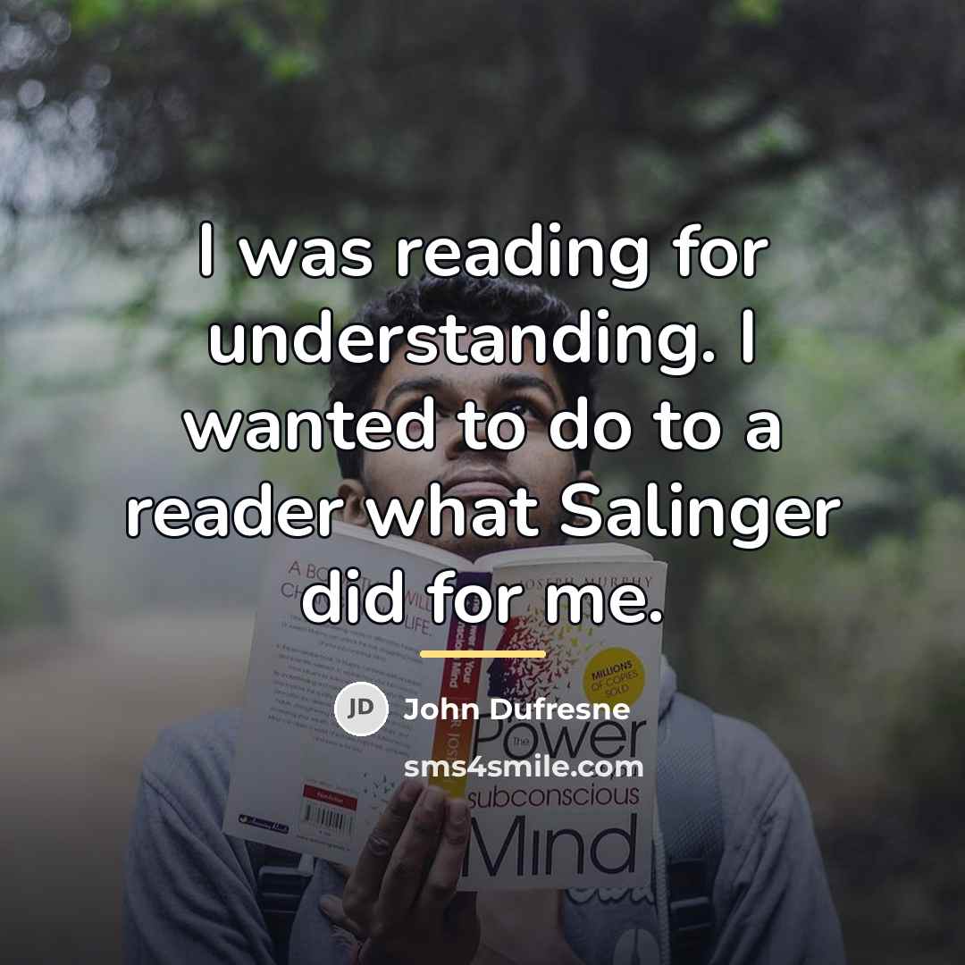 “I was reading for understanding. I wanted to do to…” quote by John Dufresne