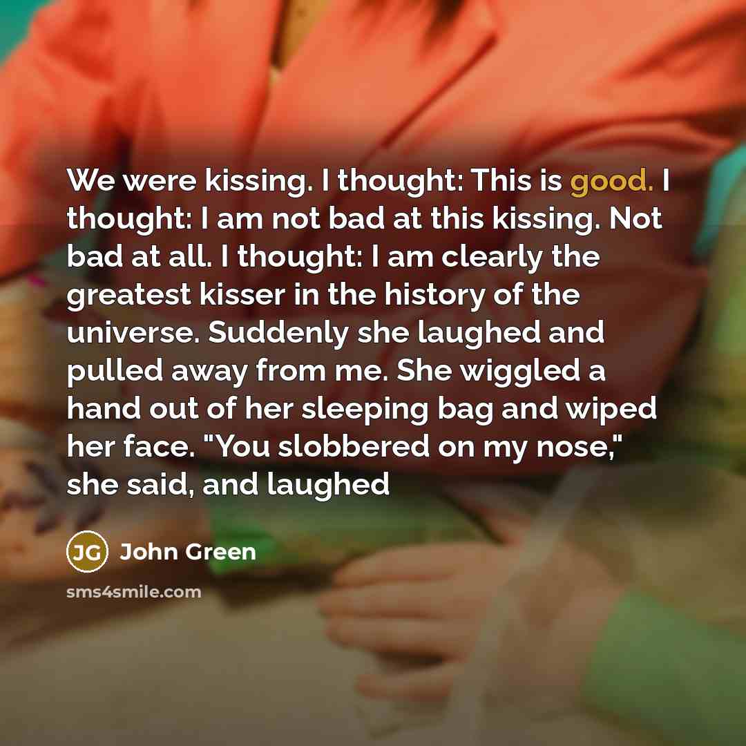 “We were kissing. I thought: This is good. I thought:…” quote by John Green