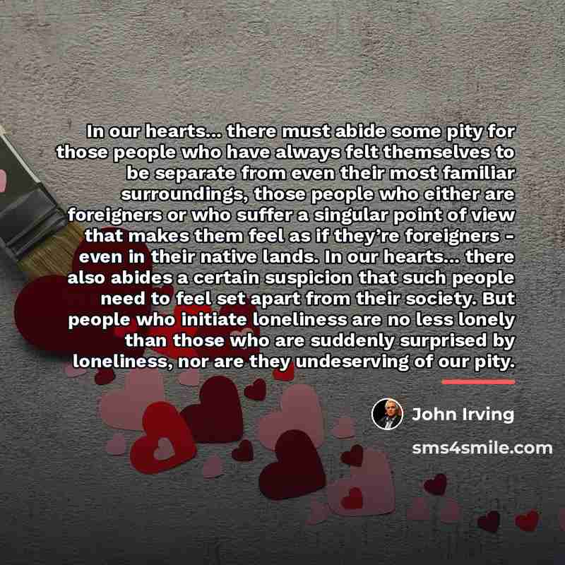 “In our hearts... there must abide some pity for those…” quote by John Irving