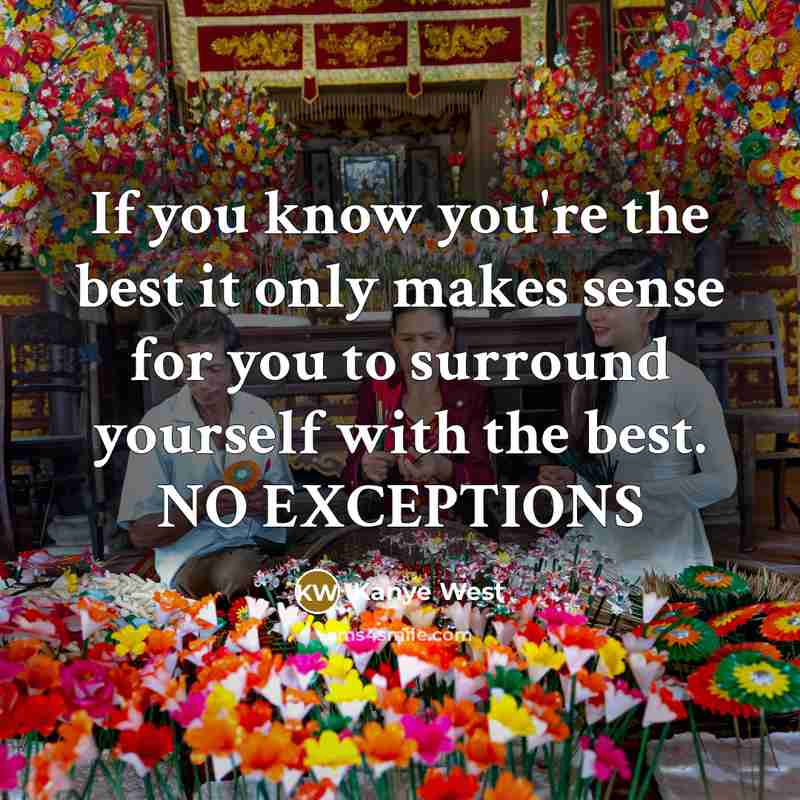 “If you know you're the best it only makes sense…” quote by Kanye West