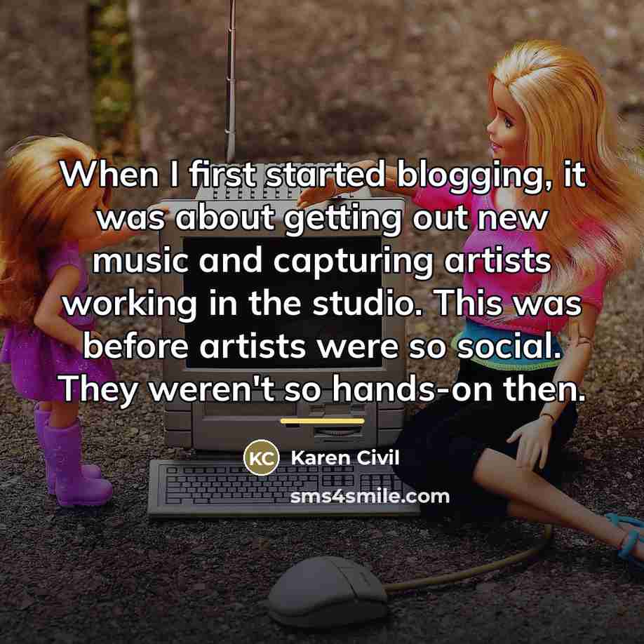 “When I first started blogging, it was about getting out…” quote by Karen Civil