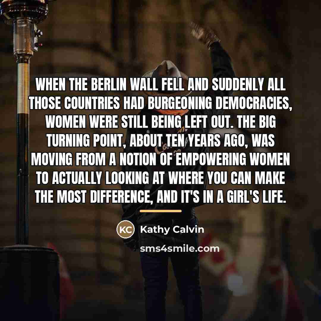 “When the Berlin Wall fell and suddenly all those countries…” quote by Kathy Calvin