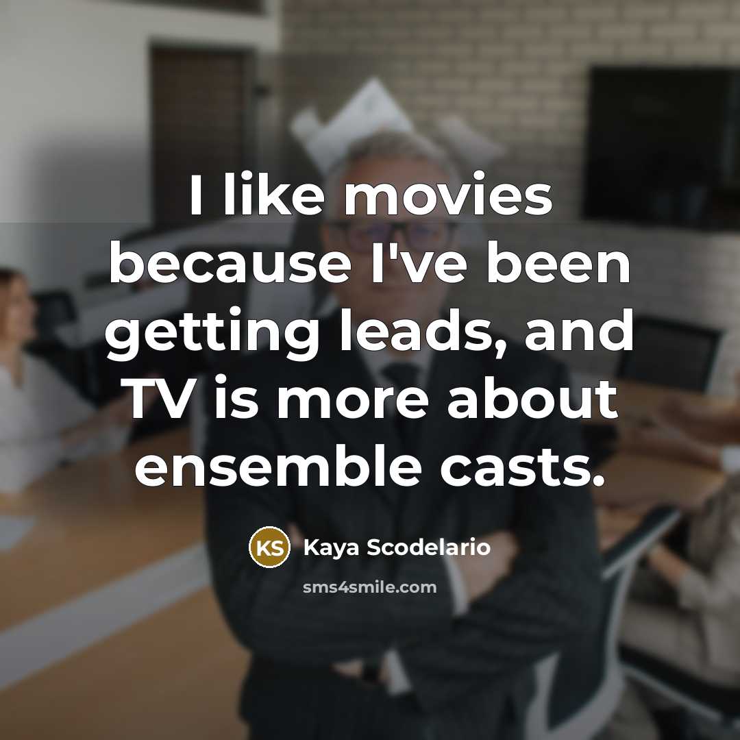 “I like movies because I've been getting leads, and TV…” quote by Kaya Scodelario